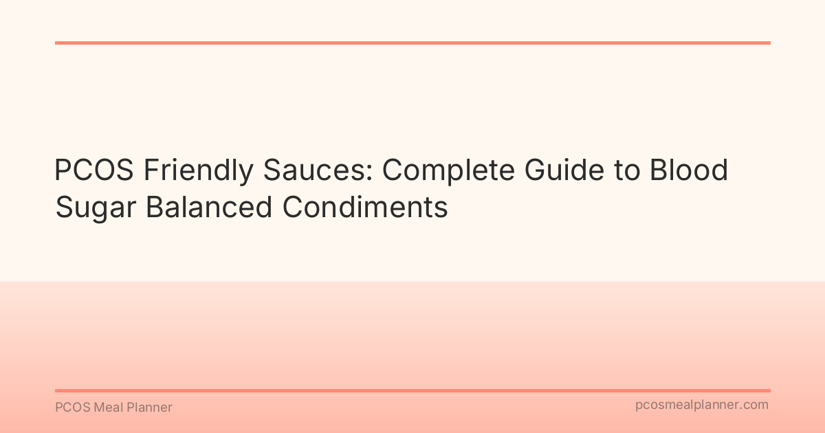 PCOS Friendly Sauces: Complete Guide to Blood Sugar Balanced Condiments - PCOS Meal Planner Guide