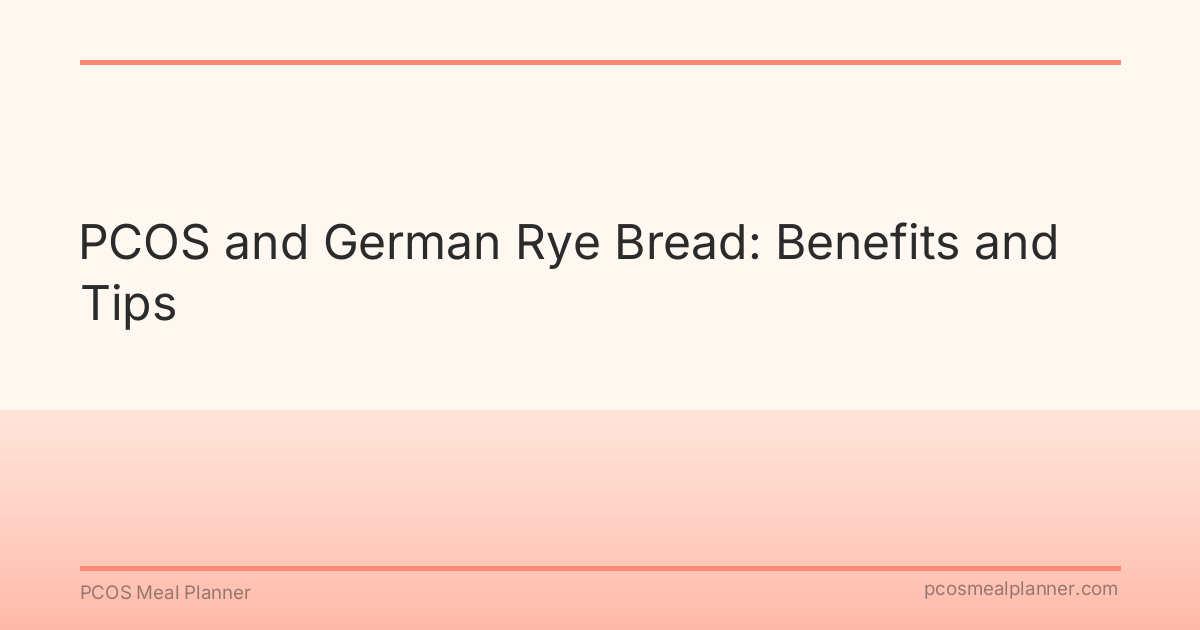 PCOS and German Rye Bread: Benefits and Tips - PCOS Meal Planner Guide