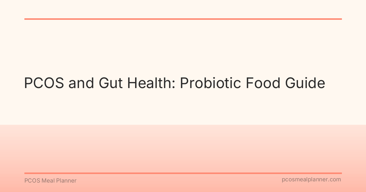 PCOS and Gut Health: Probiotic Food Guide - PCOS Meal Planner Guide
