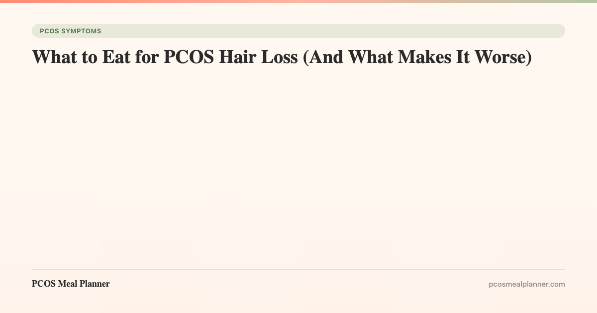 What to Eat for PCOS Hair Loss (And What Makes It Worse) - PCOS Meal Planner Guide
