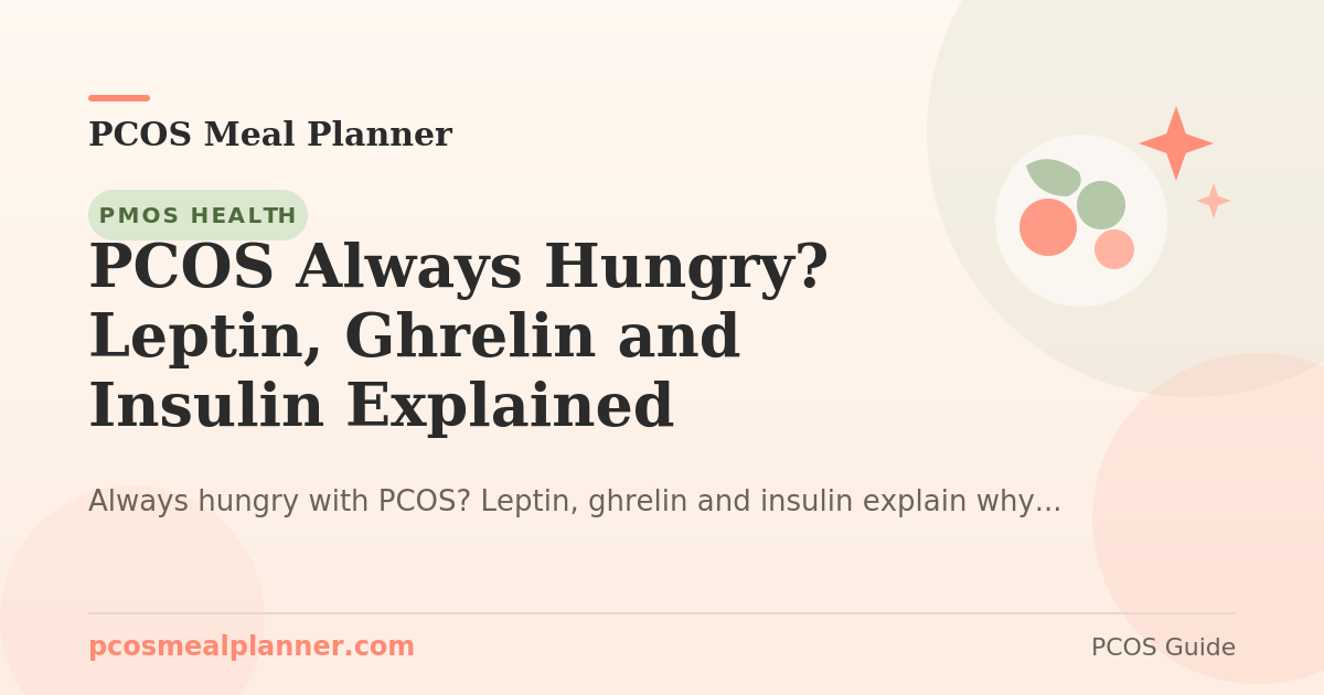 PCOS Always Hungry? Leptin, Ghrelin and Insulin Explained - PCOS Meal Planner Guide