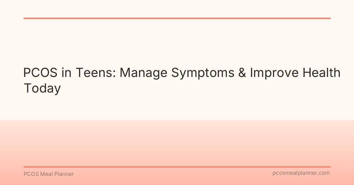 PCOS in Teens: Manage Symptoms & Improve Health Today - PCOS Meal Planner Guide