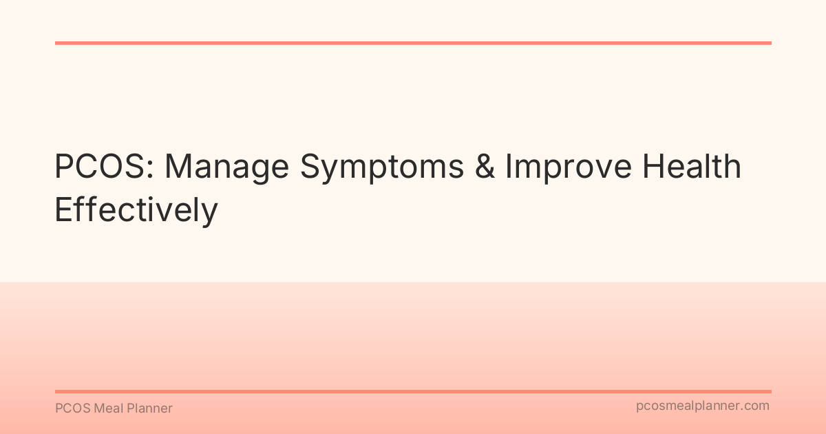 PCOS: Manage Symptoms & Improve Health Effectively - PCOS Meal Planner Guide