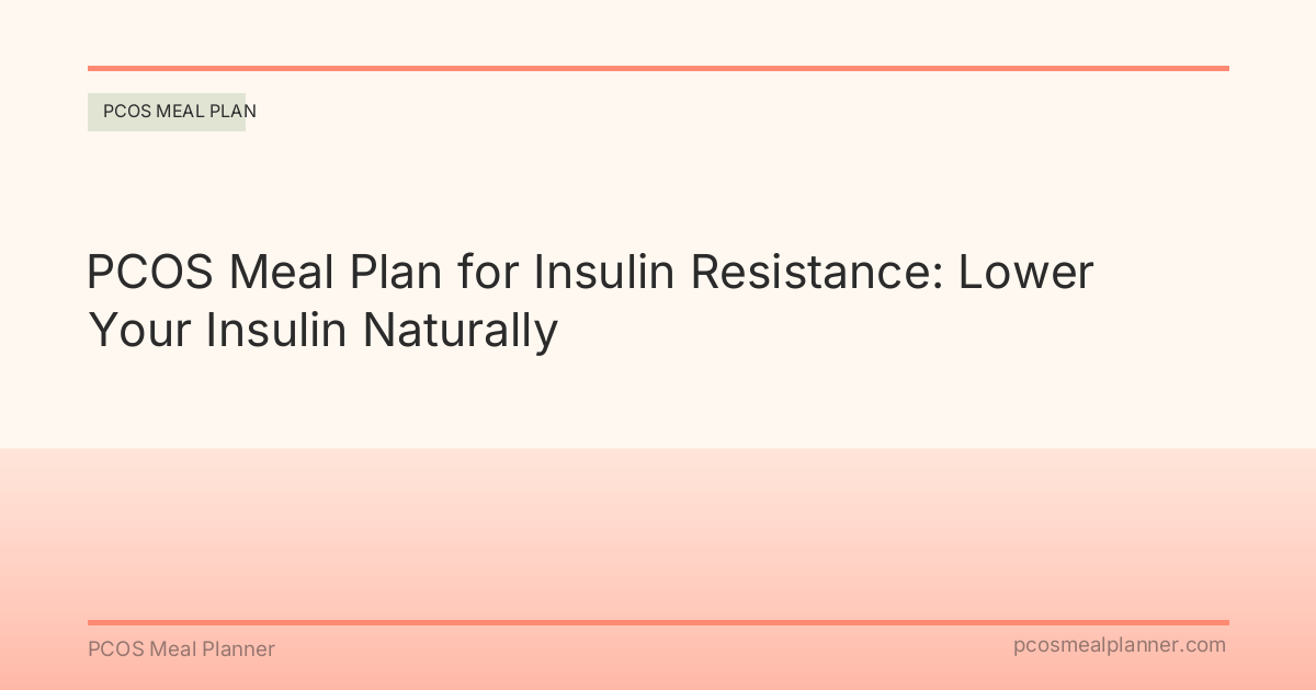 PCOS Meal Plan for Insulin Resistance: Lower Your Insulin Naturally - PCOS Meal Planner Guide