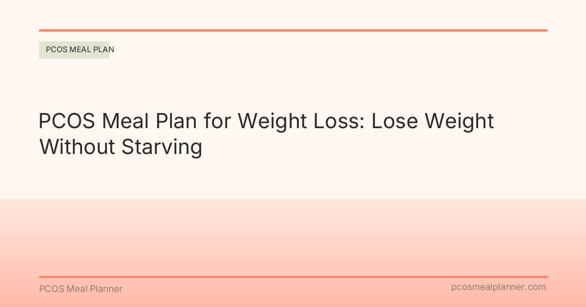 PCOS Meal Plan for Weight Loss: Lose Weight Without Starving - PCOS Meal Planner Guide