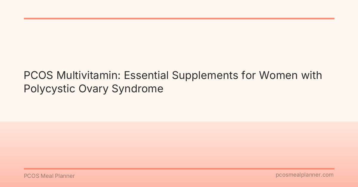 PCOS Multivitamin: Essential Supplements for Women with Polycystic Ovary Syndrome - PCOS Meal Planner Guide