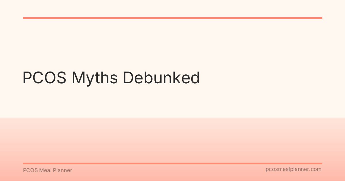 PCOS Myths Debunked - PCOS Meal Planner Guide