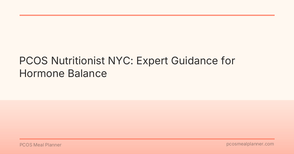 PCOS Nutritionist NYC: Expert Guidance for Hormone Balance - PCOS Meal Planner Guide
