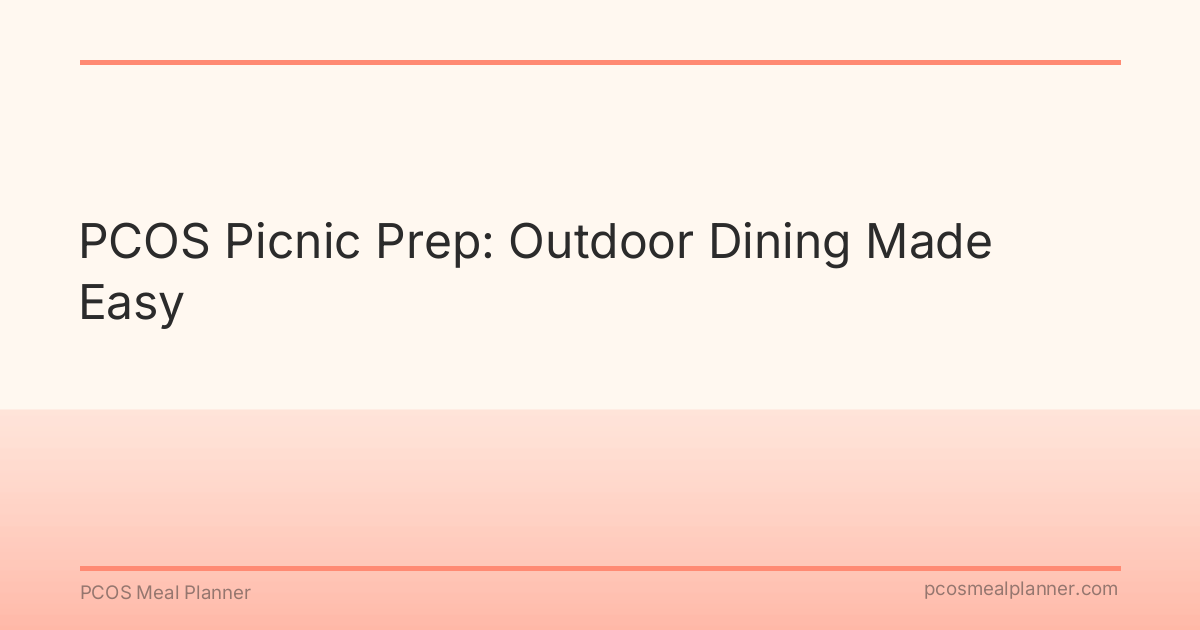 PCOS Picnic Prep: Outdoor Dining Made Easy - PCOS Meal Planner Guide