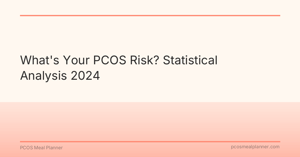 What's Your PCOS Risk? Statistical Analysis 2024 - PCOS Meal Planner Guide