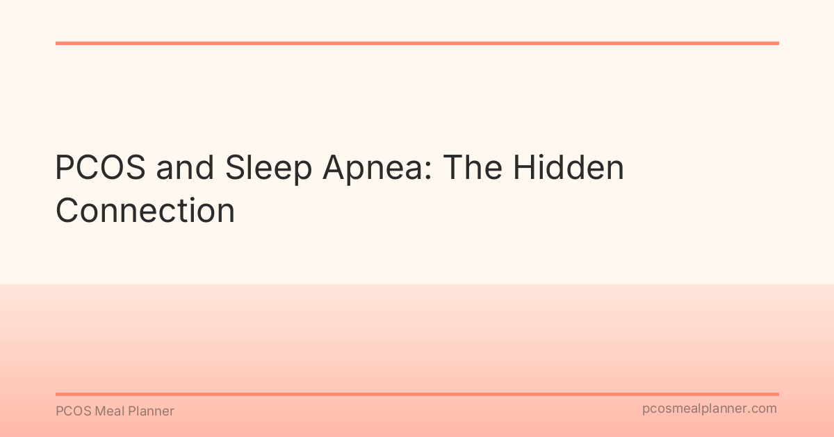 PCOS and Sleep Apnea: The Hidden Connection - PCOS Meal Planner Guide