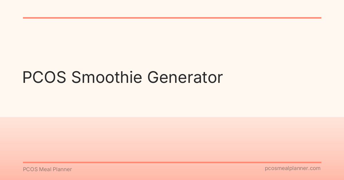PCOS Smoothie Generator - PCOS Meal Planner Guide