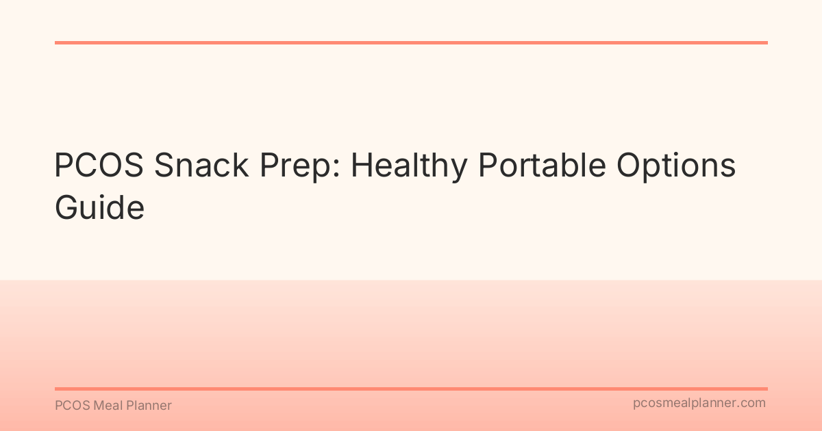 PCOS Snack Prep: Healthy Portable Options Guide - PCOS Meal Planner Guide