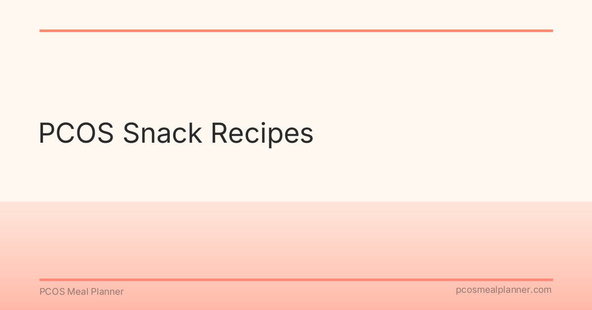 PCOS Snack Recipes - PCOS Meal Planner Guide