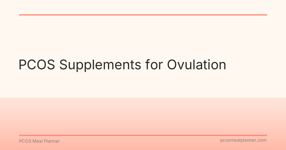 PCOS Supplements for Ovulation - PCOS Meal Planner Guide