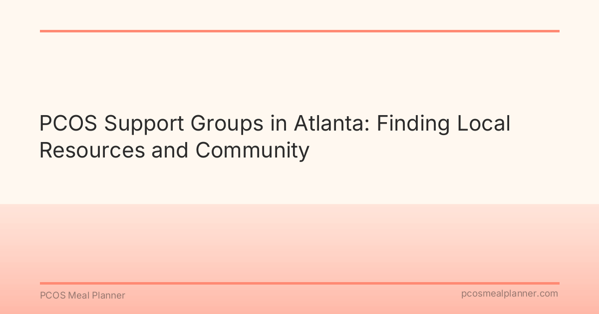 PCOS Support Groups in Atlanta: Finding Local Resources and Community - PCOS Meal Planner Guide