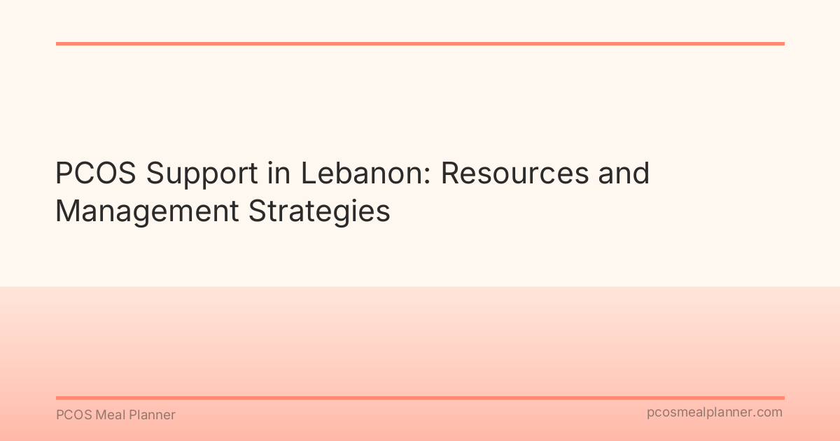 PCOS Support in Lebanon: Resources and Management Strategies - PCOS Meal Planner Guide