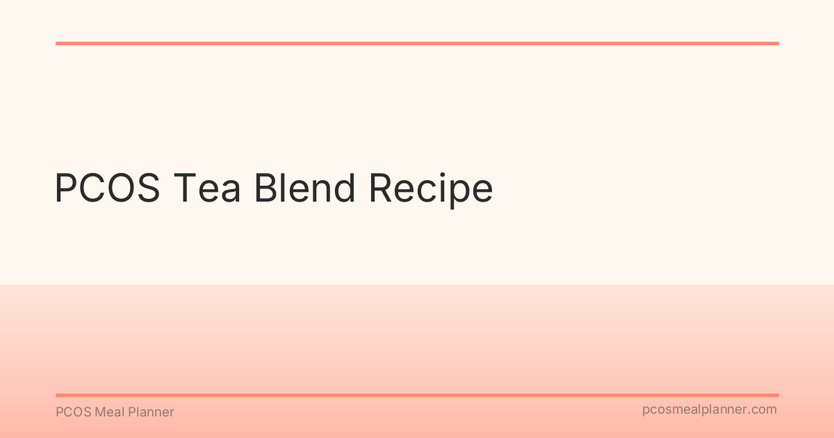 PCOS Tea Blend Recipe - PCOS Meal Planner Guide