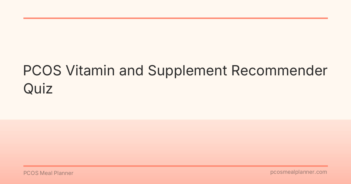 PCOS Vitamin and Supplement Recommender Quiz - PCOS Meal Planner Guide