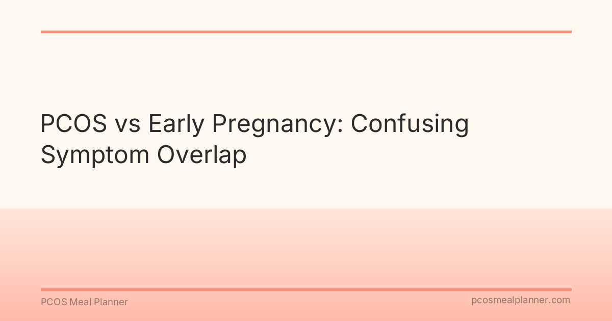 PCOS vs Early Pregnancy: Confusing Symptom Overlap - PCOS Meal Planner Guide