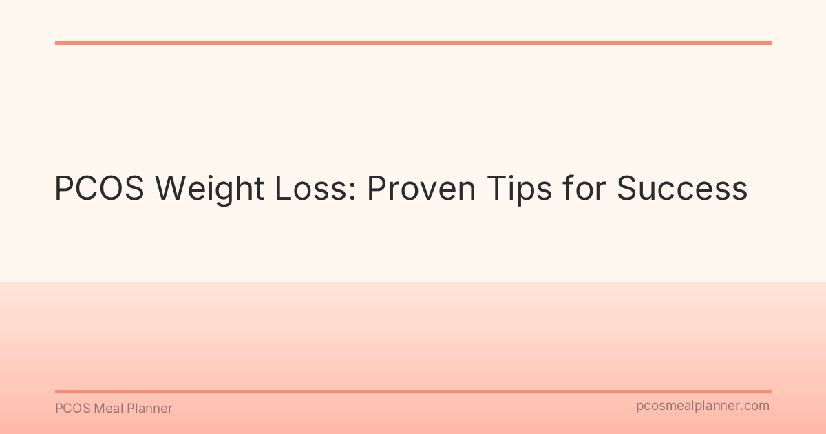 PCOS Weight Loss: Proven Tips for Success - PCOS Meal Planner Guide