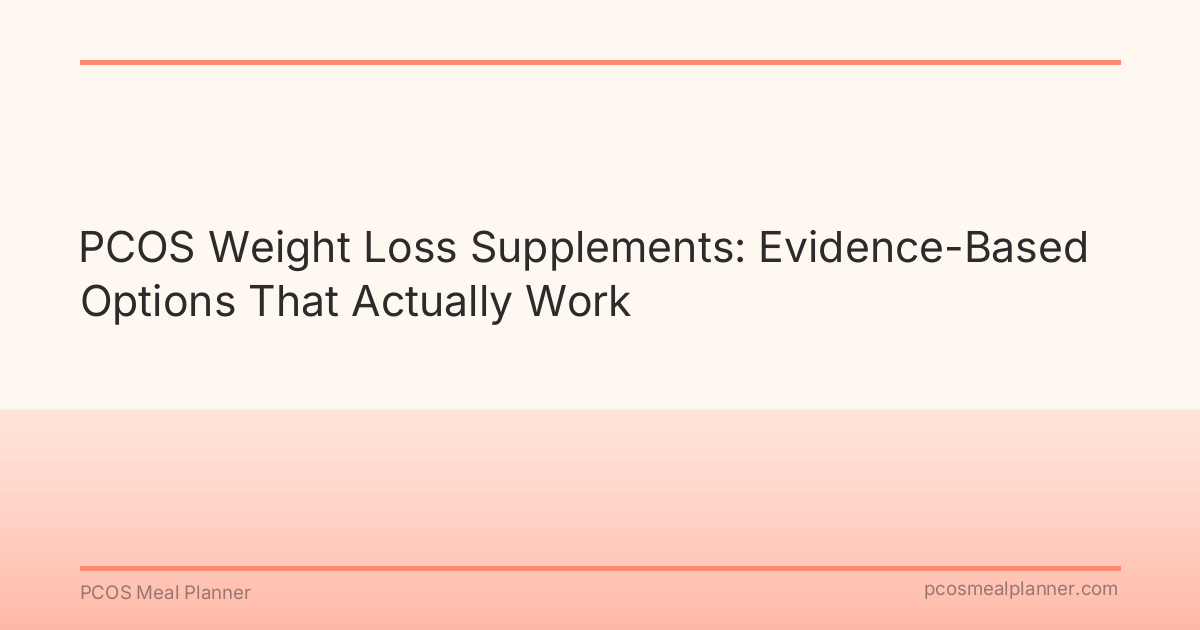 PCOS Weight Loss Supplements: Evidence-Based Options That Actually Work - PCOS Meal Planner Guide