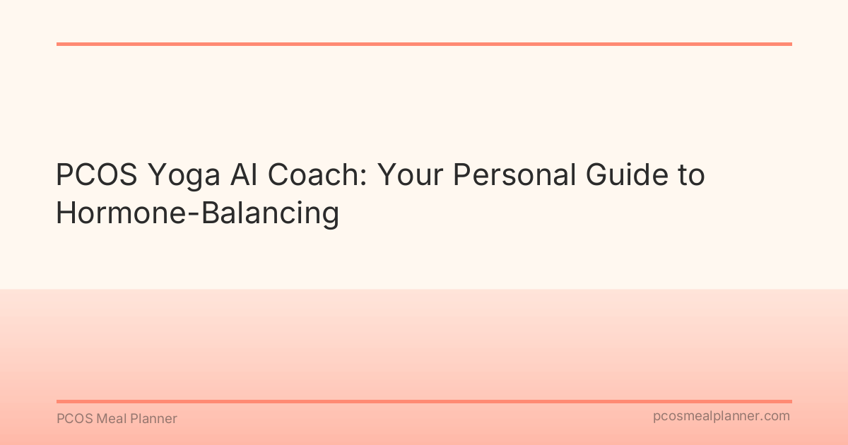 PCOS Yoga AI Coach: Your Personal Guide to Hormone-Balancing - PCOS Meal Planner Guide