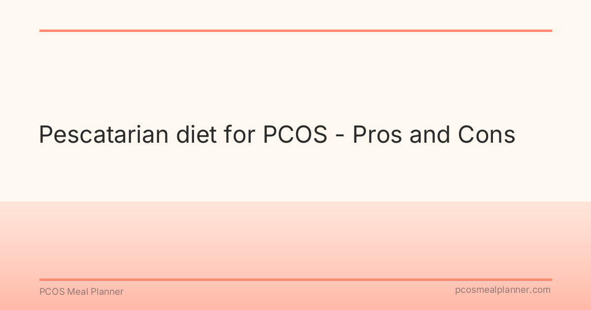 Pescatarian diet for PCOS - Pros and Cons - PCOS Meal Planner Guide