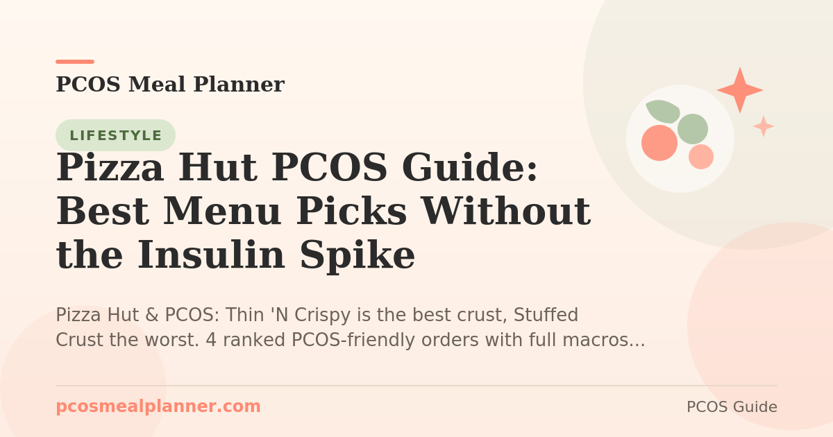 Pizza Hut PCOS Guide: Best Menu Picks Without the Insulin Spike - PCOS Meal Planner Guide