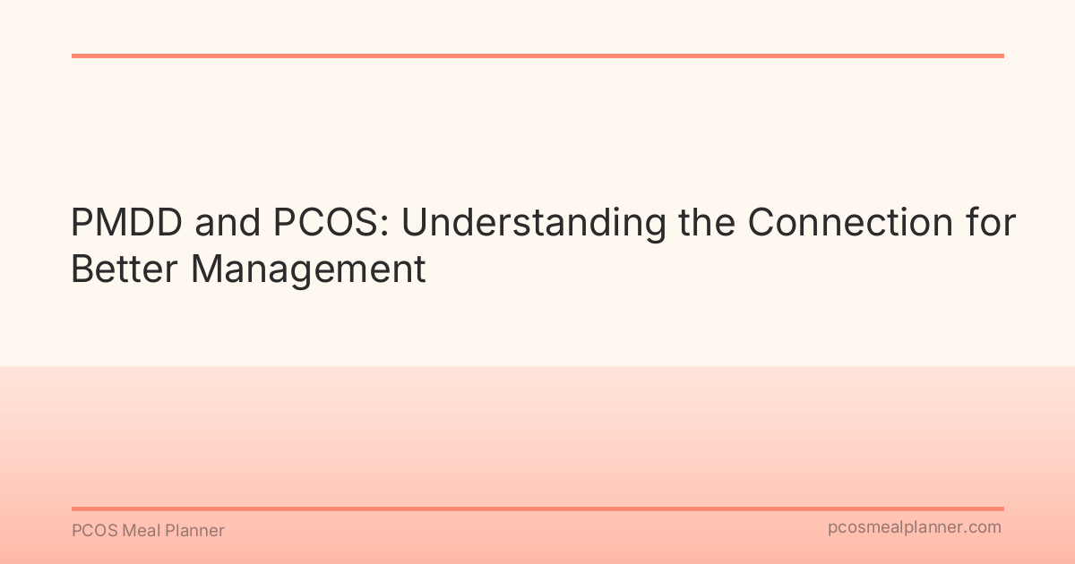 PMDD and PCOS: Understanding the Connection for Better Management - PCOS Meal Planner Guide
