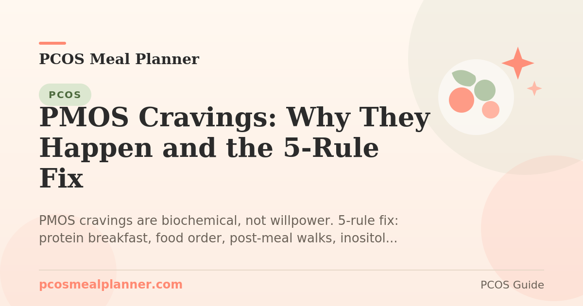 PMOS Cravings: Why They Happen and the 5-Rule Fix - PCOS Meal Planner Guide