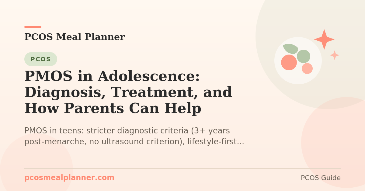PMOS in Adolescence: Diagnosis, Treatment, and How Parents Can Help - PCOS Meal Planner Guide