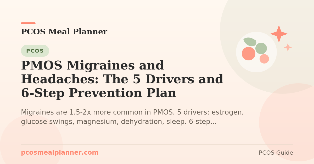 PMOS Migraines and Headaches: The 5 Drivers and 6-Step Prevention Plan - PCOS Meal Planner Guide