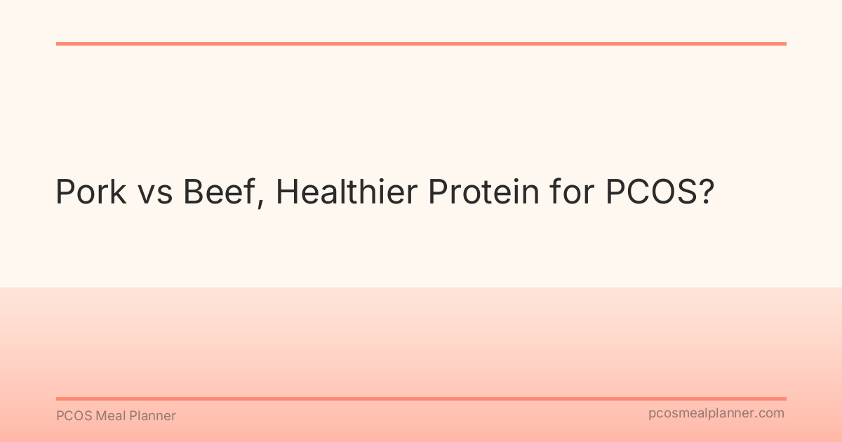 Pork vs Beef, Healthier Protein for PCOS? - PCOS Meal Planner Guide