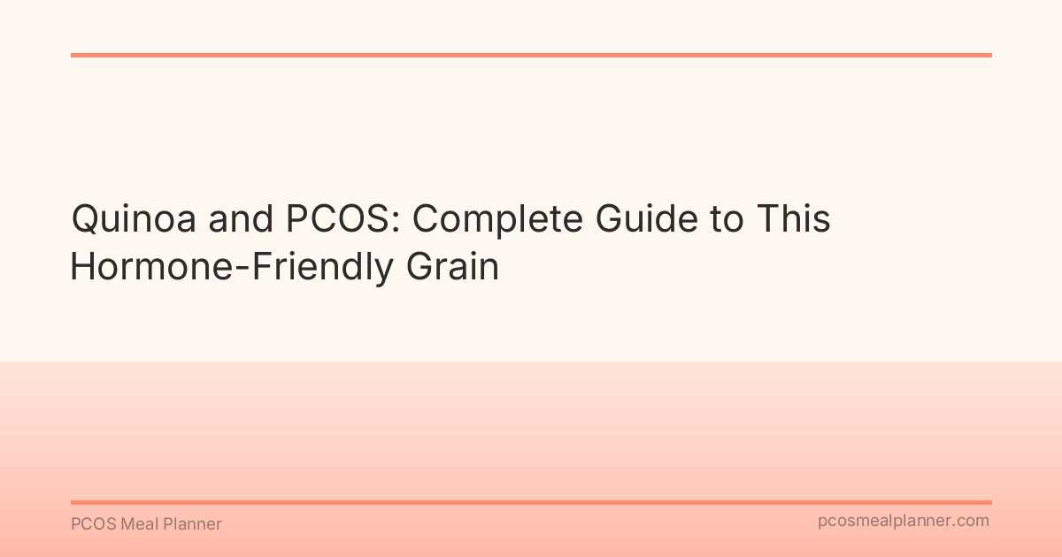 Quinoa and PCOS: Complete Guide to This Hormone-Friendly Grain - PCOS Meal Planner Guide