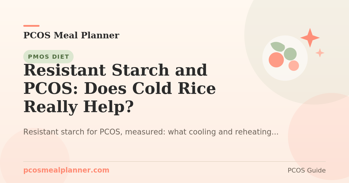 Resistant Starch and PCOS: Does Cold Rice Really Help? - PCOS Meal Planner Guide
