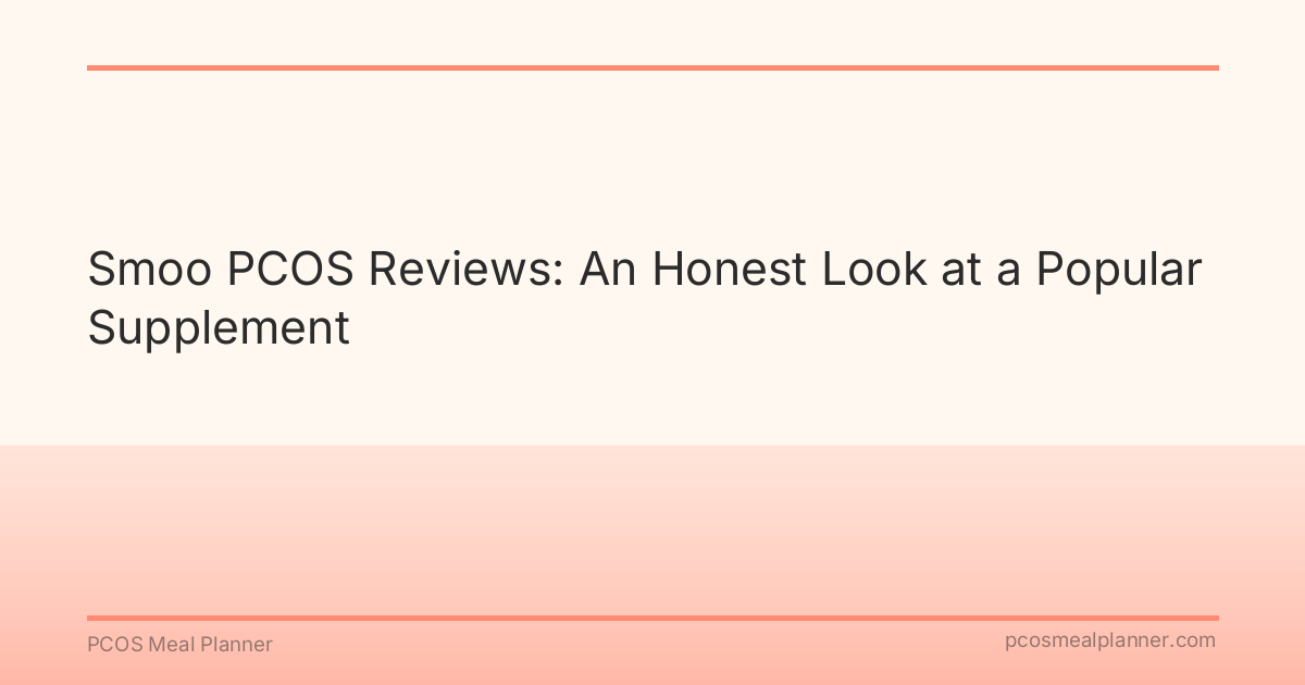 Smoo PCOS Reviews: An Honest Look at a Popular Supplement - PCOS Meal Planner Guide