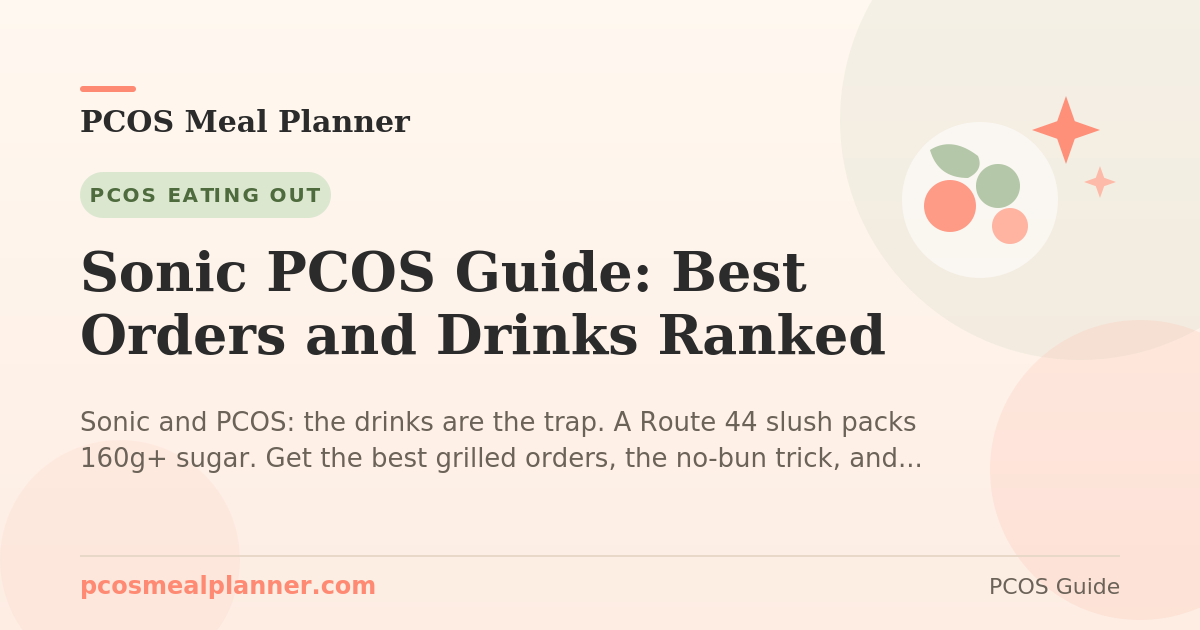 Sonic PCOS Guide: Best Orders and Drinks Ranked - PCOS Meal Planner Guide
