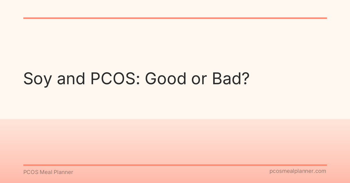 Soy and PCOS: Good or Bad? - PCOS Meal Planner Guide