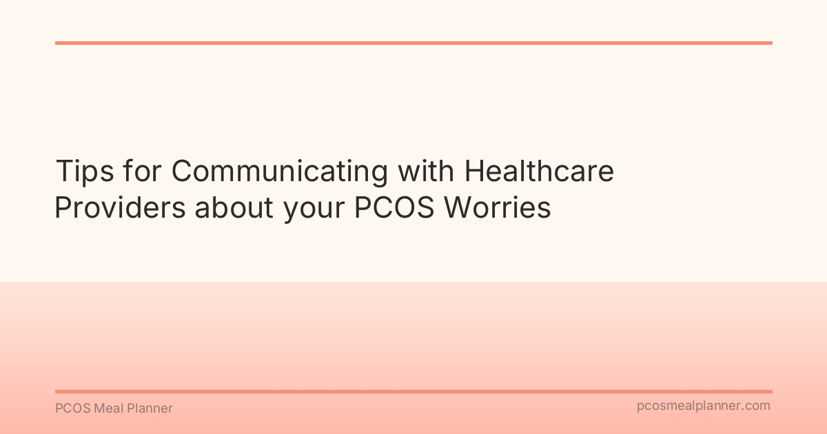 Tips for Communicating with Healthcare Providers about your PCOS Worries - PCOS Meal Planner Guide