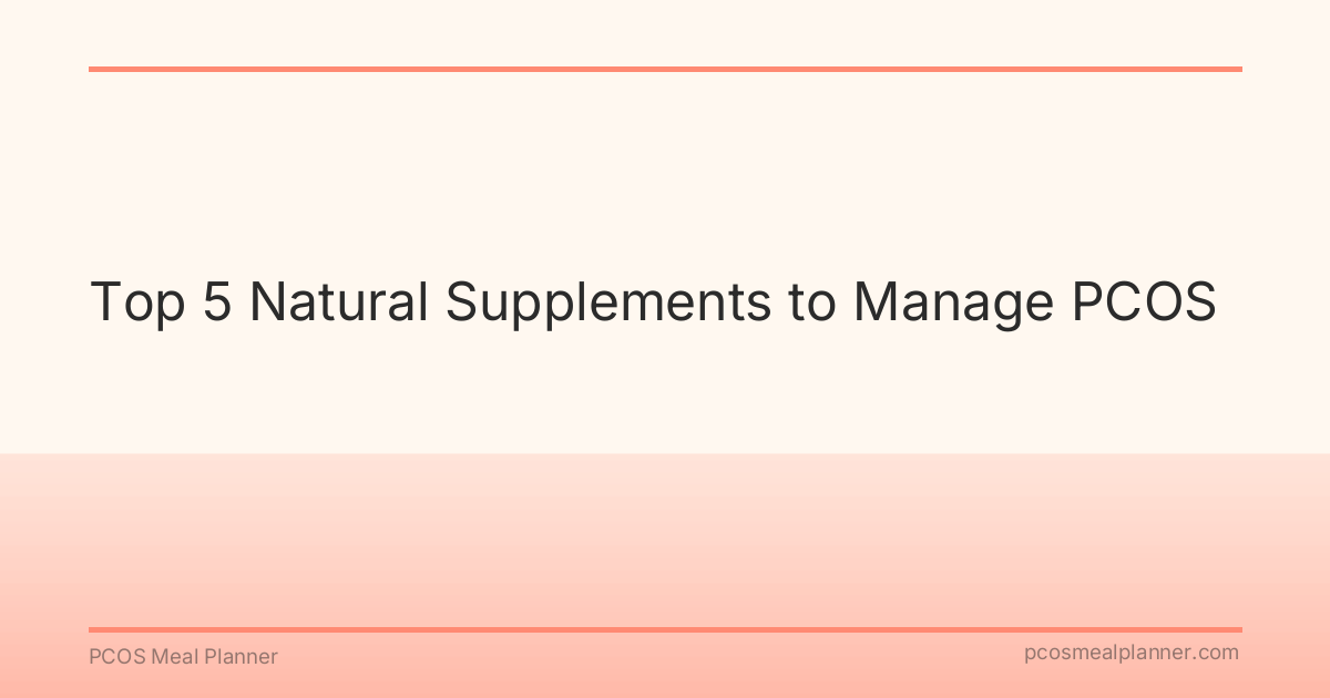 Top 5 Natural Supplements to Manage PCOS - PCOS Meal Planner Guide