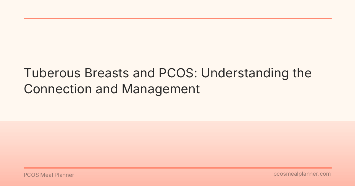 Tuberous Breasts and PCOS: Understanding the Connection and Management - PCOS Meal Planner Guide