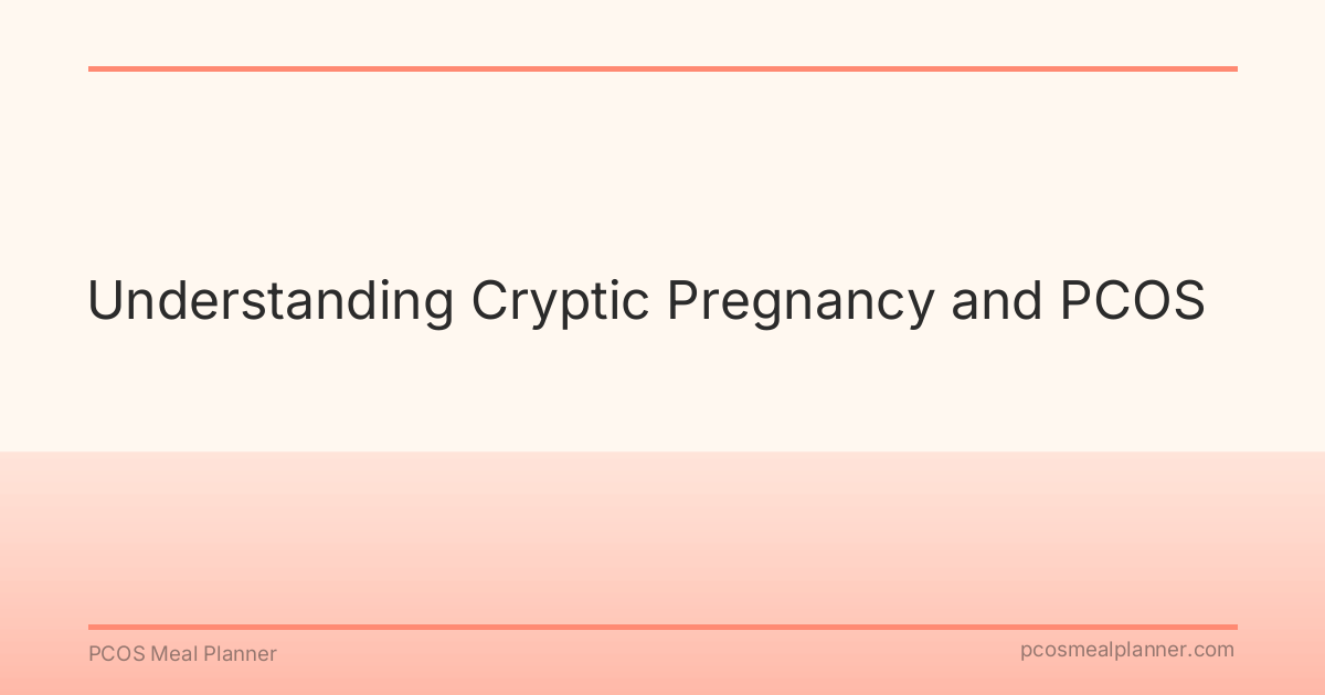 Understanding Cryptic Pregnancy and PCOS - PCOS Meal Planner Guide