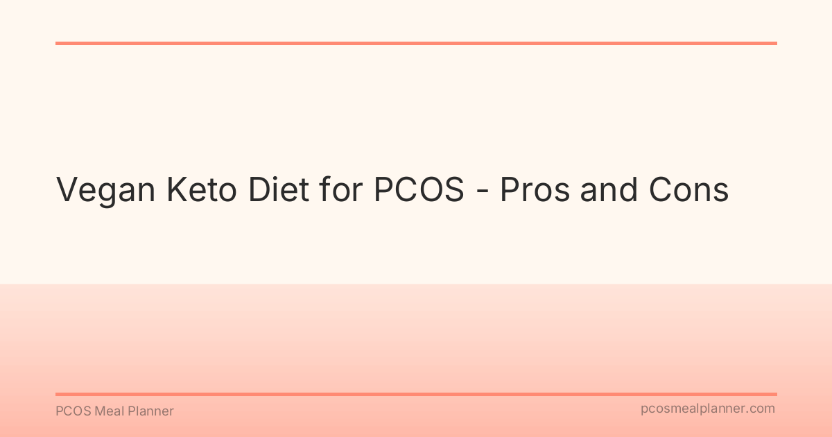Vegan Keto Diet for PCOS - Pros and Cons - PCOS Meal Planner Guide