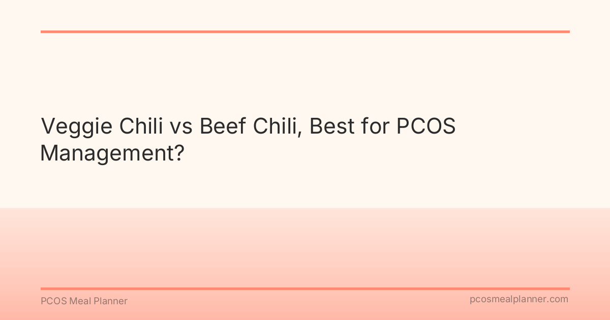 Veggie Chili vs Beef Chili, Best for PCOS Management? - PCOS Meal Planner Guide