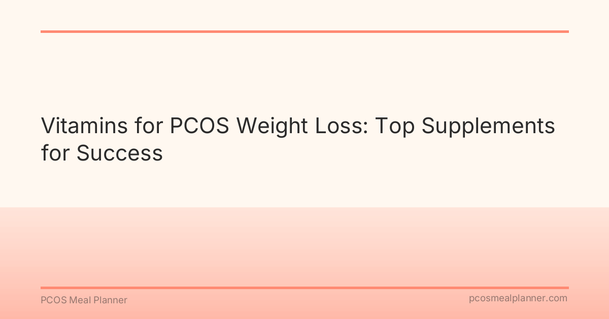 Vitamins for PCOS Weight Loss: Top Supplements for Success - PCOS Meal Planner Guide