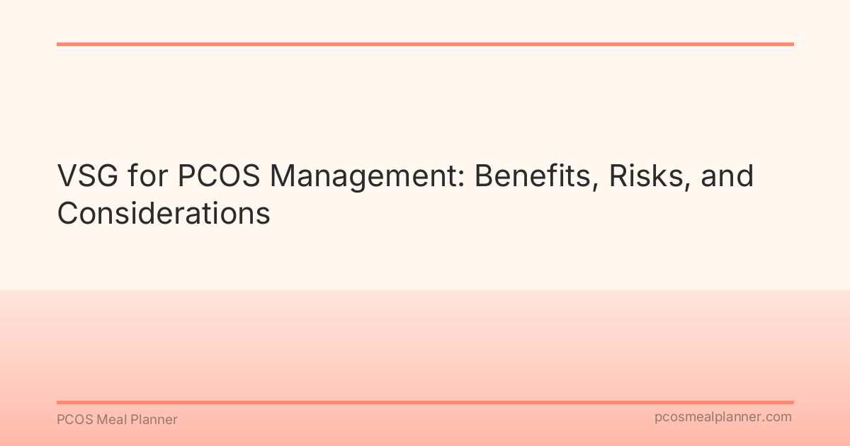 VSG for PCOS Management: Benefits, Risks, and Considerations - PCOS Meal Planner Guide
