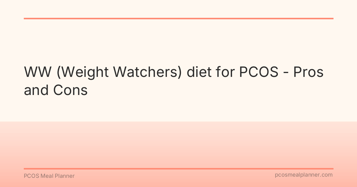 WW (Weight Watchers) diet for PCOS - Pros and Cons - PCOS Meal Planner Guide