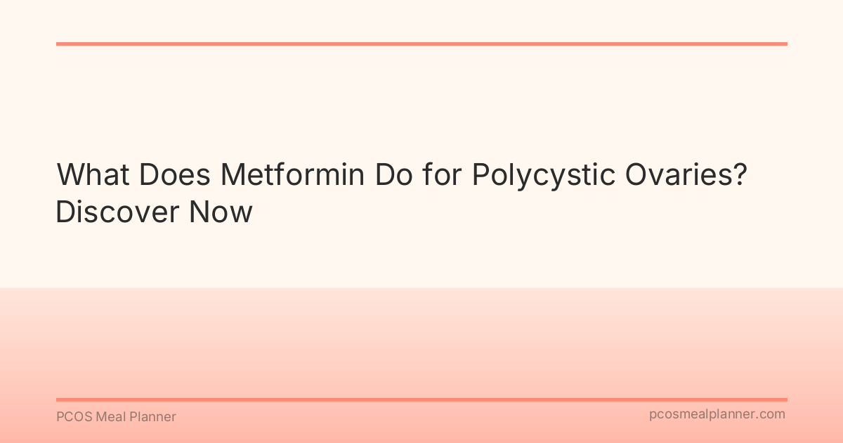 What Does Metformin Do for Polycystic Ovaries? Discover Now - PCOS Meal Planner Guide