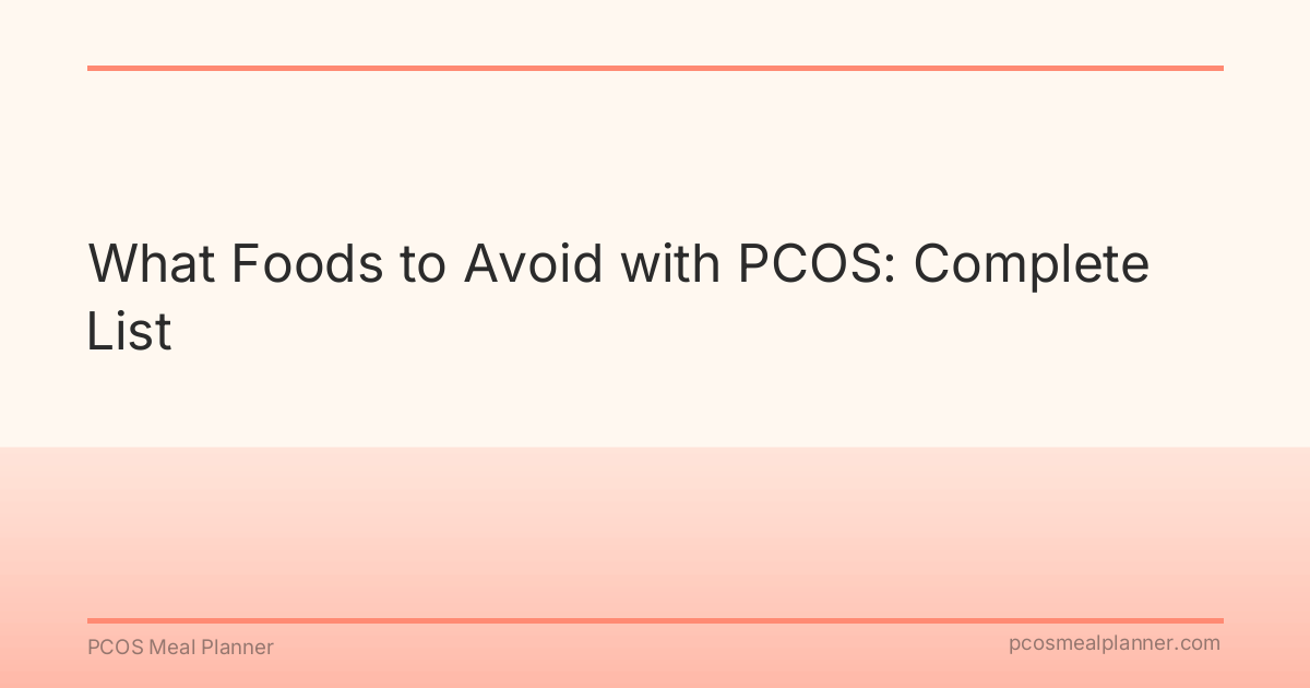 What Foods to Avoid with PCOS: Complete List - PCOS Meal Planner Guide